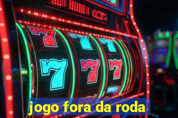 jogo fora da roda